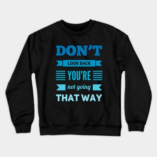 Don't look back You're not going that way Crewneck Sweatshirt